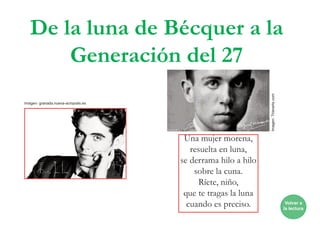 De la luna de Bécquer a la
Generación del 27
Una mujer morena,
resuelta en luna,
se derrama hilo a hilo
sobre la cuna.
Ríete, niño,
que te tragas la luna
cuando es preciso. Volver a
la lectura
Imagen:Trianarts.com
Imagen: granada.nueva-acropolis.es
 