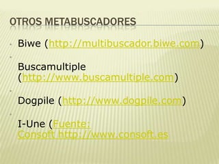 Nos define como buscador para Web en español, es el buscador más antiguo del habla hispana. Su inicio fue en el año de 1995 ante la usencia de paginas en español.