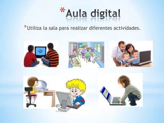 Actividad practicaUtiliza la sala telemática para una clase mediante la videoconferencia.