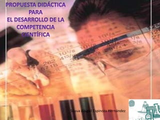 Propuesta didáctica  para  el desarrollo de la competencia científica Suyua Abigail Espinoza Hernández 