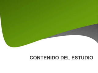 CONTENIDO DEL ESTUDIO
 