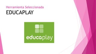 Herramienta Seleccionada
EDUCAPLAY
 