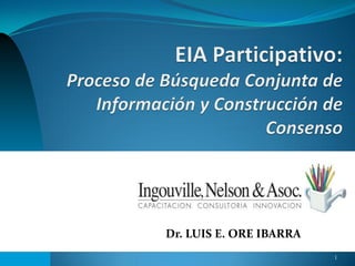 Dr. LUIS E. ORE IBARRA
1

 