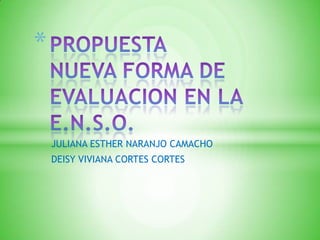 *

JULIANA ESTHER NARANJO CAMACHO
DEISY VIVIANA CORTES CORTES

 