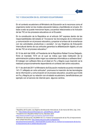 12
TIC Y EDUCACIÓN EN EL ESTADO ECUATORIANO
En el contexto ecuatoriano al Ministerio de Educación se lo reconoce como el
o...