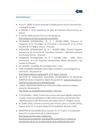 43
REFERENCIAS
 A.E.D.I.P. (2008) “Currículo Generador y Flexible para los Centros Educativos de
Fe y Alegría” Ecuador
 ...
