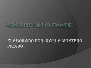 Análisis de Software  Elaborado por: Karla Montero Picado 