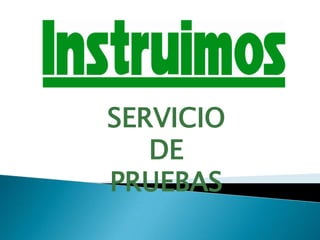 SERVICIO
   DE
PRUEBAS
 