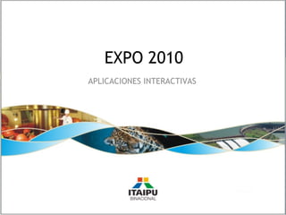 APLICACIONES INTERACTIVAS
EXPO 2010
 
