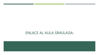 ENLACE AL AULA SIMULADA:
 