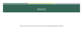 ENLACE
http://campusvirtual.uned.ac.cr/lms/course/view.php?id=18481
 