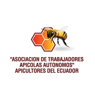 "ASOCIACION DE TRABAJADORES
    APICOLAS AUTONOMOS"
  APICULTORES DEL ECUADOR
 