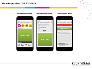 Vistas Responsive - LVBP 2015-2016
Ventana Comunicacional 2 Patrocinio Caja TwitterVentana Comunicacional 1
PUBLICIDAD
PUBLICIDAD
PUBLICIDAD
 