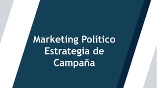 Titulo
Marketing Político
Estrategia de
Campaña
 