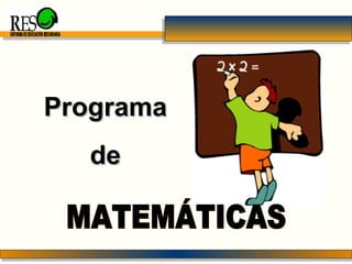REFORMA DE EDUCACIÓN SECUNDARIA Programa de MATEMÁTICAS 