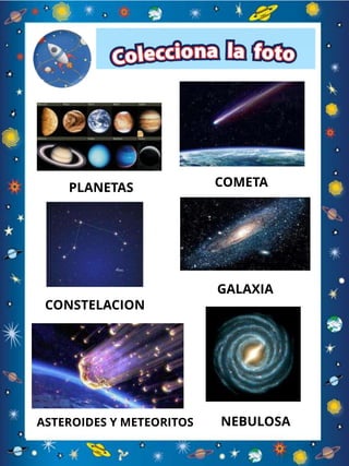 COMETAPLANETAS
CONSTELACION
GALAXIA
ASTEROIDES Y METEORITOS NEBULOSA
 