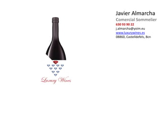 Javier Almarcha
Comercial Sommelier
630 93 90 22
j.almarcha@yoim.eu
www.luxurywines.es
08860, Castelldefels, Bcn
 