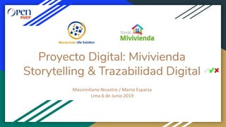 Proyecto Digital: Mivivienda
Storytelling & Trazabilidad Digital
Massimiliano Nicastro / Marco Esparza
Lima 6 de Junio 2019
 