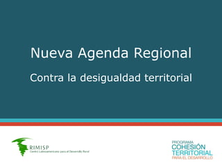 Nueva Agenda Regional
Contra la desigualdad territorial
 