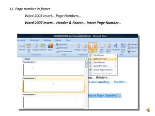 11. Page number in footer
         Word 2003 Insert… Page Numbers…
         Word 2007 Insert… Header & Footer… Insert Page Number…
 