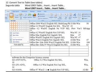 12. Convert Text to Table (two tables)
Segunda tabla       Word 2003 Table… Insert… Insert Table…
                    Word 2007 Insert… Table… Insert Table…
 