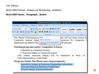 •14. Viñetas
Word 2003 Format… Bullets and Numbering… Bulleted…
Word 2007 Home… Paragraph… Bullets
 