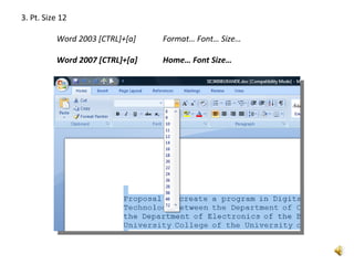 3. Pt. Size 12

          Word 2003 [CTRL]+[a]   Format… Font… Size…

          Word 2007 [CTRL]+[a]   Home… Font Size…
 