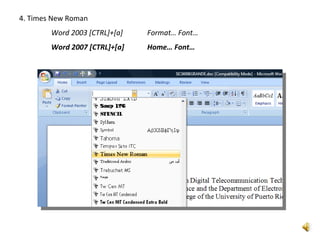 4. Times New Roman
        Word 2003 [CTRL]+[a]   Format… Font…
        Word 2007 [CTRL]+[a]   Home… Font…
 