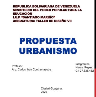 Profesor
Arq. Carlos Iban Contramaestre
Integrantes
Nercy Reyes
C.I 27.838.482
Ciudad Guayana,
2020
 