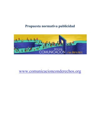 Propuesta normativa publicidad




www.comunicacionconderechos.org
 