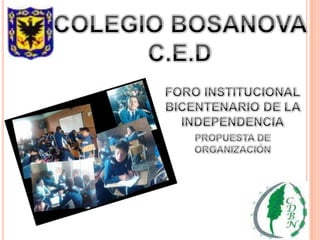 COLEGIO BOSANOVA C.E.D FORO INSTITUCIONAL BICENTENARIO DE LA INDEPENDENCIA PROPUESTA DE ORGANIZACIÓN  