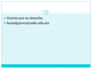 16

 Gracias por su atención.
 luciaalgravez@uabc.edu.mx
 