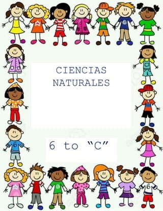 CIENCIAS
NATURALES
6 to “C”
 