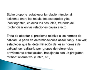 Proceso de evaluaciónSe recopila y analiza información que describe el programa/servicio y su base lógico/conceptual.Se identifican las normas de calidad de los grupos de referencia importantesSe recogen datos descriptivos de programas alternativos críticos y de ahí se deducen normas relativas