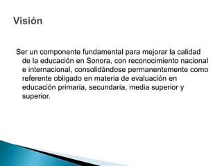 Obtener resultados de los diferentes elementos que integran el Sistema Educativo Estatal. Objetivos