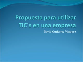 David Gutiérrez Vázquez
 