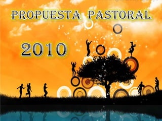 PROPUESTA  PASTORAL 2010 