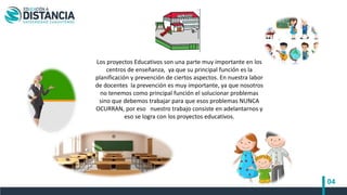 04
Los proyectos Educativos son una parte muy importante en los
centros de enseñanza, ya que su principal función es la
pl...