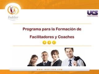 P	
   F	
   C	
  
Programa para la Formación de
Facilitadores y Coaches
 