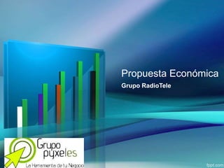 Propuesta Económica
Grupo RadioTele
 