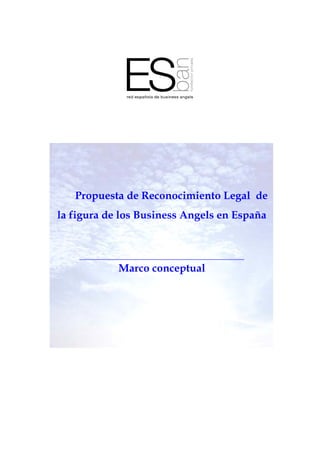 Propuesta de Reconocimiento Legal de
la figura de los Business Angels en España
Marco conceptual
 