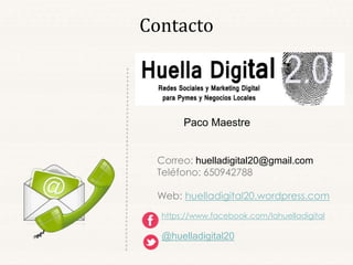 Contacto
Paco Maestre
Correo:
huelladigital20@huelladigital20.com
Teléfono: 650942788
Web: huelladigital20.com
https://www.facebook.com/lahuelladigital
@huelladigital20
 