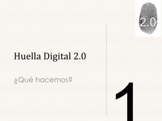 Presentación de Huella Digital 2.0