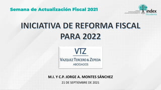 M.I. Y C.P. JORGE A. MONTES SÁNCHEZ
21 DE SEPTIEMBRE DE 2021
 