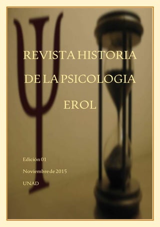 REVISTAHISTORIA
DELAPSICOLOGIA
EROL
Edición01
Noviembrede2015
UNAD
 