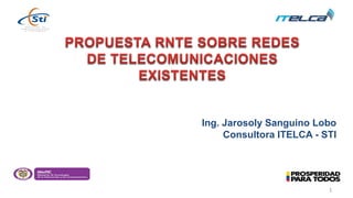 1
Ing. Jarosoly Sanguino Lobo
Consultora ITELCA - STI
 
