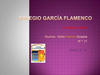 Colegio García flamenco El maltrato infantil  Alumna:  Karla Patricia Quijada N º: 31  Grado: 5º “A” 