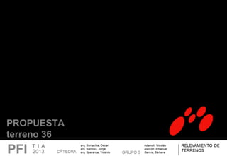PROPUESTA
terreno 36
 