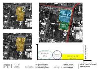 N
N
BARTOLMÉMITRE
Espacio 
libre ESCUELA DE
OFICIOS
Estacion
amiento
N
Espacio 
construido
Espacio 
verde
Bartolomé Mitre
Bernardo de Irigoyen
 