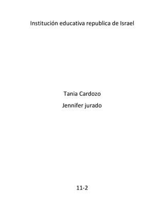 Institución educativa republica de Israel
Tania Cardozo
Jennifer jurado
11-2
 